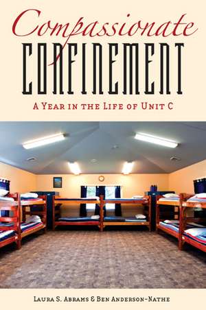 Compassionate Confinement: A Year in the Life of Unit C de Professor Laura S. Abrams