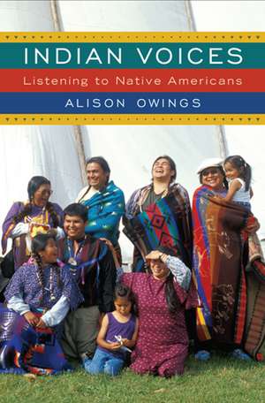 Indian Voices: Listening to Native Americans de Alison Owings