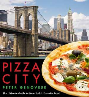 Pizza City: The Ultimate Guide to New York's Favorite Food de Peter Genovese