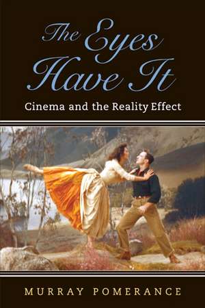 The Eyes Have It: Cinema and the Reality Effect de Murray Pomerance