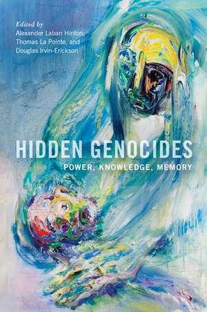 Hidden Genocides: Power, Knowledge, Memory de Professor Alexander Laban Hinton