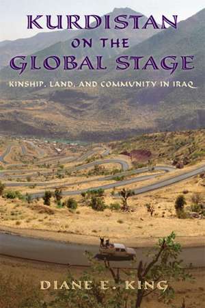 Kurdistan on the Global Stage: Kinship, Land, and Community in Iraq de Diane E. King