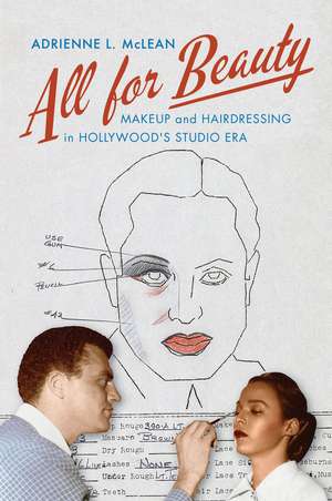 All for Beauty: Makeup and Hairdressing in Hollywood's Studio Era de Adrienne L. McLean