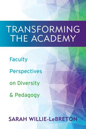 Transforming the Academy: Faculty Perspectives on Diversity and Pedagogy de Sarah Willie-LeBreton