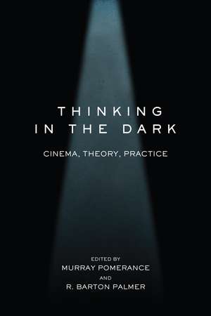 Thinking in the Dark: Cinema, Theory, Practice de Murray Pomerance