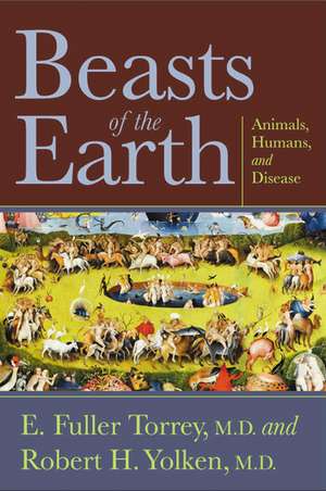 Beasts of the Earth: Animals, Humans, and Disease de E. Fuller Torrey M.D.