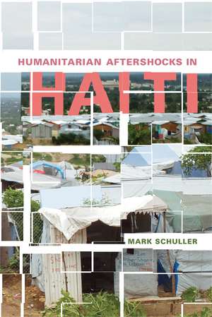 Humanitarian Aftershocks in Haiti de Mark Schuller