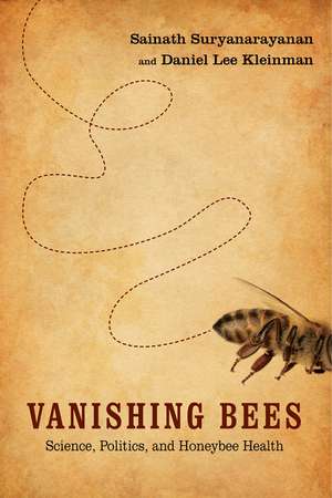 Vanishing Bees: Science, Politics, and Honeybee Health de Sainath Suryanarayanan