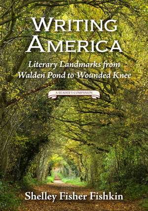 Writing America: Literary Landmarks from Walden Pond to Wounded Knee (A Reader's Companion) de Shelley Fisher Fishkin