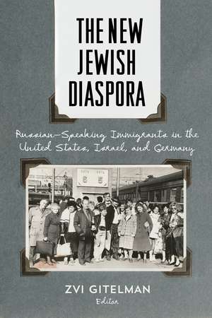 The New Jewish Diaspora: Russian-Speaking Immigrants in the United States, Israel, and Germany de Zvi Gitelman