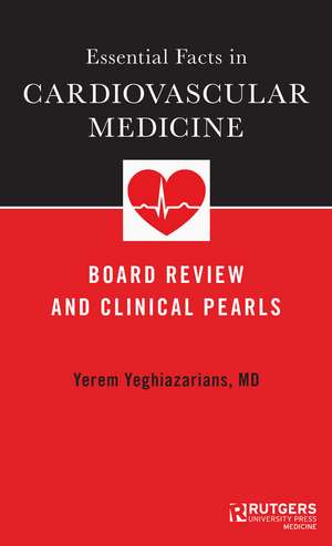 Essential Facts in Cardiovascular Medicine: Board Review and Clinical Pearls de Dr. Yerem Yeghiazarians M.D.