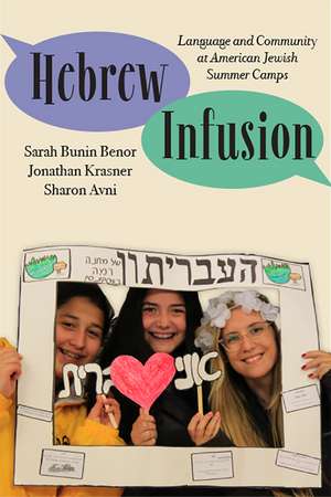 Hebrew Infusion: Language and Community at American Jewish Summer Camps de Sarah Bunin Benor