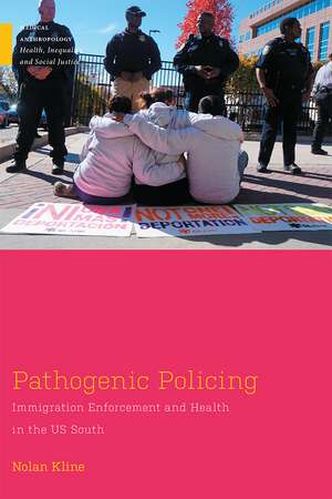 Pathogenic Policing – Immigration Enforcement and Health in the U.S. South de Nolan Kline