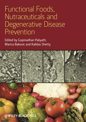 Functional Foods, Nutraceuticals and Degenerative Disease Prevention de G Paliyath