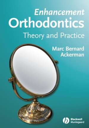 Enhancement Orthodontics – Theory and Practice de MB Ackerman