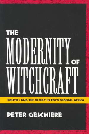 The Modernity of Witchcraft Modernity of Witchcraft de Peter Geschiere