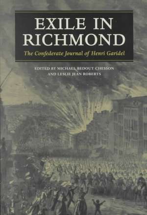 Exile in Richmond: The Confederate Journal of Henri Garidel the Confederate Journal of Henri Garidel de Henri Garidel