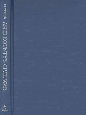 Ashe County's Civil War: Community and Society in the Appalachian South de Martin Crawford