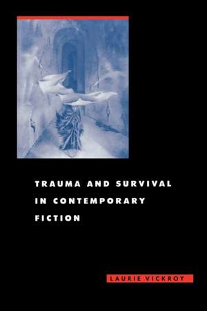 Trauma and Survival in Contemporary Fiction de Laurie Vickroy