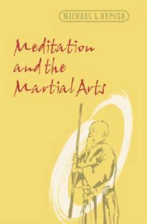 Meditation and the Martial Arts de Michael L. Raposa