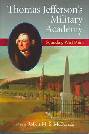 Thomas Jefferson's Military Academy: Founding West Point de Theodore J. Crackel