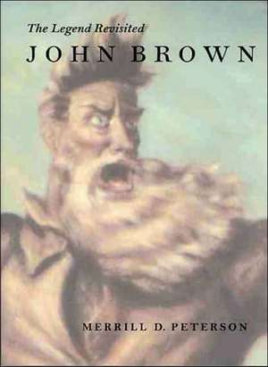 John Brown: The Legend Revisited de Merrill D. Peterson