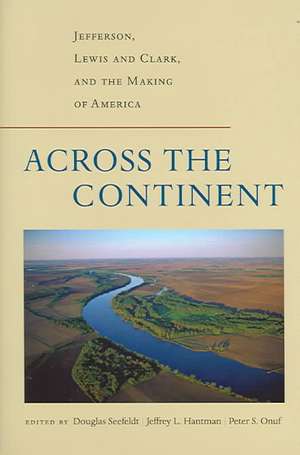 Across the Continent: Jefferson, Lewis and Clark, and the Making of America de Douglas Seefeldt