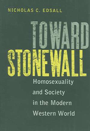 Toward Stonewall: Homosexuality and Society in the Modern Western World de Nicholas C. Edsall