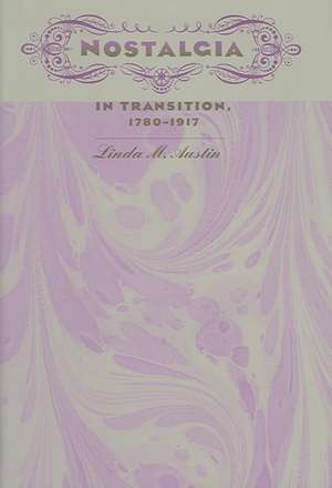 Nostalgia in Transition, 1780-1917 de Linda M. Austin