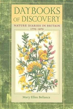 Daybooks of Discovery: Nature Diaries in Britain, 1770 - 1870 de Mary Ellen Bellanca