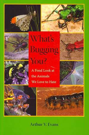 What's Bugging You?: A Fond Look at the Animals We Love to Hate de Arthur V. Evans