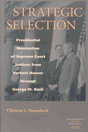 Strategic Selection: Presidential Nomination of Supreme Court Justices from Herbert Hoover Through George W. Bush de Christine L. Nemacheck