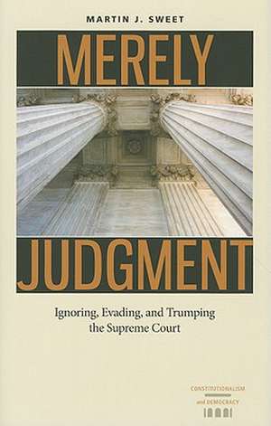 Merely Judgment: Ignoring, Evading, and Trumping the Supreme Court de Martin J. Sweet