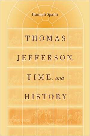 Thomas Jefferson, Time, and History de Hannah Spahn