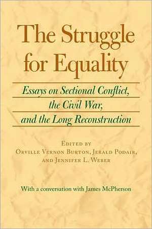 The Struggle for Equality: Essays on Sectional Conflict, the Civil War, and the Long Reconstruction de Orville Vernon Burton