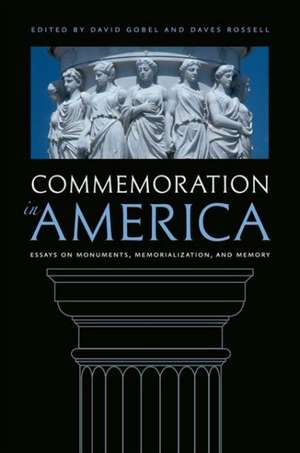 Commemoration in America: Essays on Monuments, Memorialization, and Memory de David Gobel