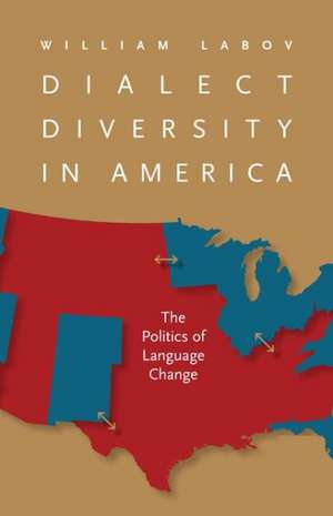 Dialect Diversity in America: The Politics of Language Change de William Labov