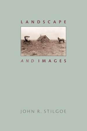 Landscape and Images de John R. Stilgoe