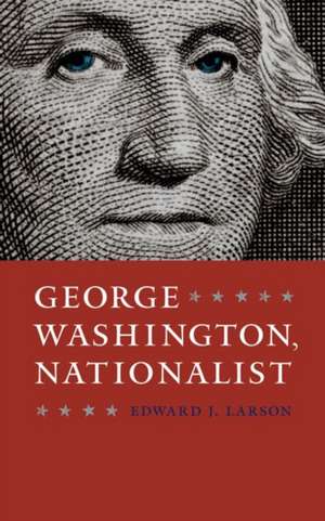 George Washington, Nationalist de Edward J. Larson