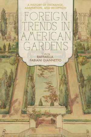 Foreign Trends in American Gardens de Raffaella Fabiani Giannetto