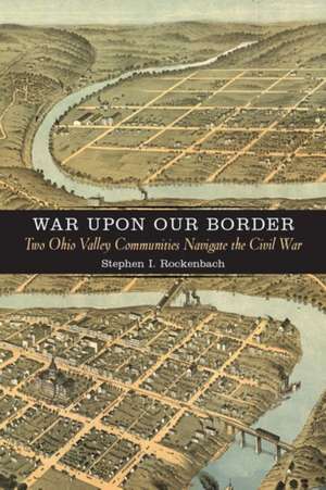 War Upon Our Border de Stephen I. Rockenbach