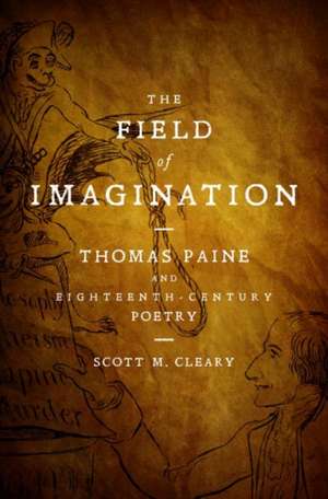 The Field of Imagination: Thomas Paine and Eighteenth-Century Poetry de Scott M. Cleary