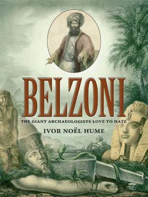 Belzoni: The Giant Archaeologists Love to Hate de Ivor Noël Hume