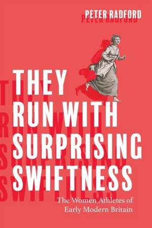 They Run with Surprising Swiftness de Peter Radford