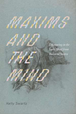 Maxims and the Mind de Kelly Swartz
