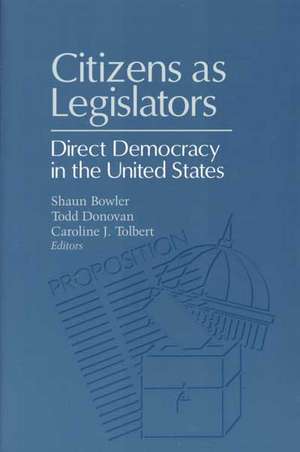 CITIZENS AS LEGISLATORS: DIRECT DEMOCRACY IN THE UNITED STATES de SHAUN BOWLER