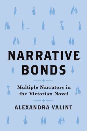 Narrative Bonds: Multiple Narrators in the Victorian Novel de Alexandra Valint