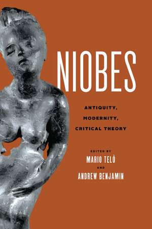 Niobes: Antiquity, Modernity, Critical Theory de Mario Telò