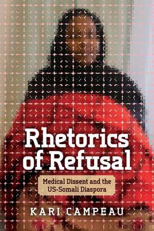 Rhetorics of Refusal: Medical Dissent and the US-Somali Diaspora de Kari Campeau