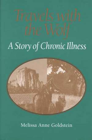 TRAVELS WITH THE WOLF: A STORY OF CHRONIC ILLNESS de MELISSA ANNE GOLDSTEIN